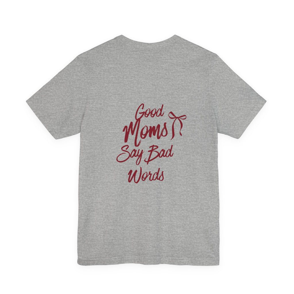 Good Moms Say Bad Words Tee